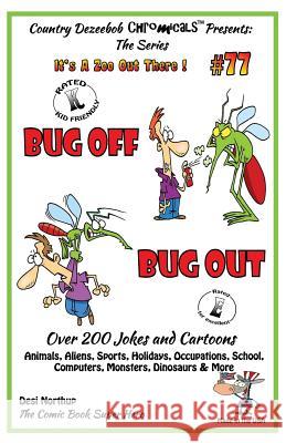 Bug Off Bug Out - Over 200 Jokes + Cartoons - Animals, Aliens, Sports, Holidays, Occupations, School, Computers, Monsters, Dinosaurs & More- in BLACK Northup, Desi 9781502441201 Createspace