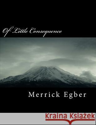 Of Little Consequence Merrick Stephen Egber 9781502441225 Createspace
