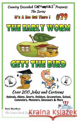 The Early Worm Gets The Bird - Over 200 Jokes + Cartoons - Animals, Aliens, Sports, Holidays, Occupations, School, Computers, Monsters, Dinosaurs & Mo Northup, Desi 9781502441249 Createspace