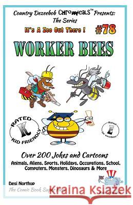 Worker Bee's - Over 200 Jokes + Cartoons - Animals, Aliens, Sports, Holidays, Occupations, School, Computers, Monsters, Dinosaurs & More- in BLACK and Northup, Desi 9781502441898 Createspace