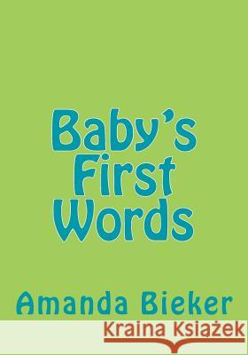 Baby's First Words Amanda Bieker 9781502442123 Createspace Independent Publishing Platform