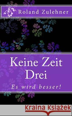 Keine Zeit Drei: Es wird besser! Zuehner, Roland 9781502442406 Createspace