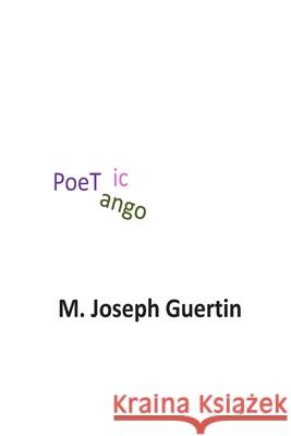 Poetic Tango M. Joseph Guertin 9781502442550 Createspace Independent Publishing Platform