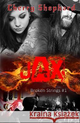 Jax: Broken Strings #1 Cherry Shephard 9781502445285 Createspace