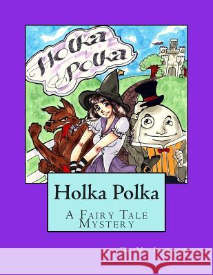 Holka Polka: A Fairy Tale Mystery from the Land of Oz D. M. Larson 9781502445490 Createspace