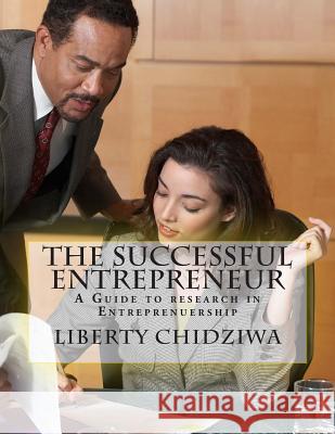 The Successful Entrepreneur: A Guide to research in Entreprenuership Chidziwa, Liberty 9781502445698