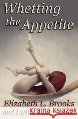 Whetting the Appetite Elizabeth L. Brooks Lynn Townsend 9781502446114