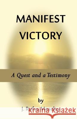 Manifest Victory: A Quest and a Testimony J. Rufus Moseley E. Stanley Jones William Heard Kilpatrick 9781502446619 Createspace