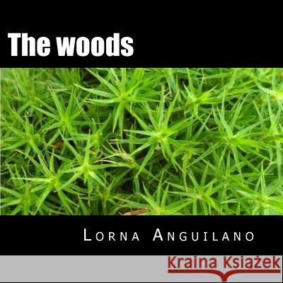 The woods: A close look under the trees Anguilano, Lorna 9781502446633 Createspace
