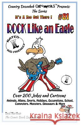 Rock Like An Eagle - Over 200 Jokes + Cartoons - Animals, Aliens, Sports, Holidays, Occupations, School, Computers, Monsters, Dinosaurs & More - in BL Northup, Desi 9781502446961 Createspace
