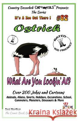 Ostrich What Are You Lookin' At? - Over 200 Jokes + Cartoons - Animals, Aliens, Sports, Holidays, Occupations, School, Computers, Monsters, Dinosaurs Desi Northup 9781502447012 Createspace