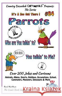 Parrots Who You Talkin' To--You Talkin' To Me? - Over 200 Jokes + Cartoons - Animals, Aliens, Sports, Holidays, Occupations, School, Computers, Monste Northup, Desi 9781502447319 Createspace