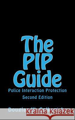 The PIP Guide: Police Interaction Protection Colbert Jr, Douglas W. 9781502447432 Createspace