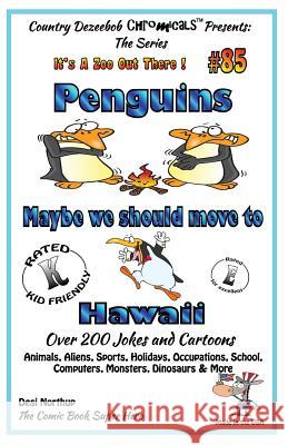 Penguins - Maybe We Should Move to Hawaii - Over 200 Jokes + Cartoons - Animals, Aliens, Sports, Holidays, Occupations, School, Computers, Monsters, D Desi Northup 9781502447487 Createspace
