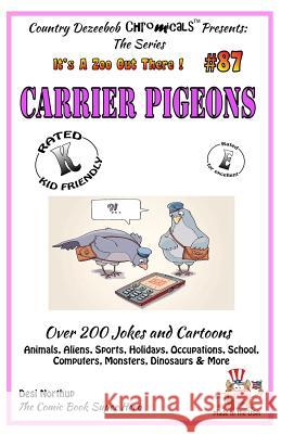 Carrier Pigeons - Over 200 Jokes + Cartoons - Animals, Aliens, Sports, Holidays, Occupations, School, Computers, Monsters, Dinosaurs & More - in BLACK Northup, Desi 9781502447586 Createspace