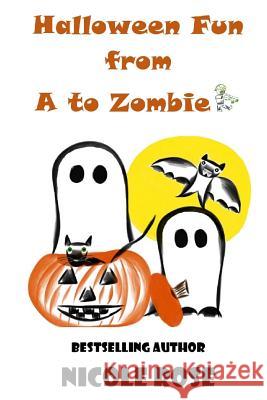 Halloween Fun from A to Zombie Nicole Rose 9781502447616 Createspace