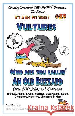 Vultures Who Are You Callin' An Old Buzzard? - Over 200 Jokes + Cartoons - Animals, Aliens, Sports, Holidays, Occupations, S chool, Computers, Monster Northup, Desi 9781502447685 Createspace
