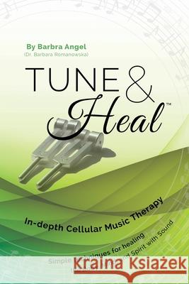 Tune & Heal: In-depth Cellular Music Therapy Barbara Romanowska 9781502447692