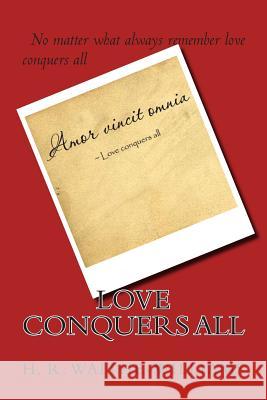 Love Conquers All H. R. Waithe-Williams 9781502447951 Createspace