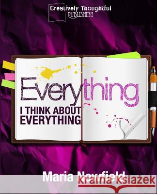 Everything I Think About Everything Newfield, Maria 9781502448415 Createspace