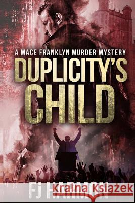 Duplicity's Child: Murder Mystery F. J. Harmon 9781502448835 Createspace