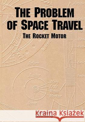 The Problem of Space Travel: The Rocket Motor National Aeronautics and Administration Hermann Noordung Ernst Stuhlinger 9781502449320 Createspace