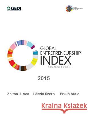 Global Entrepreneurship Index 2015 Zoltan Acs Laszlo Szerb Erkko Autio 9781502449894 Createspace