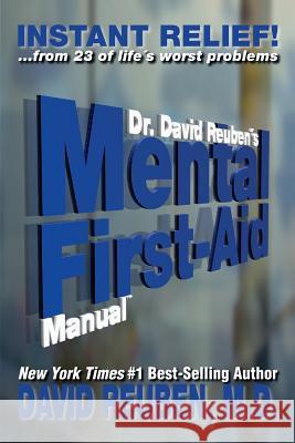 Dr. David Reuben's Mental First-Aid Manual: Instant Relief! ... from 23 of life's worst problems Reuben M. D., David 9781502450050 Createspace