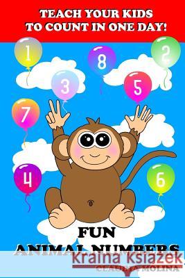 Teach Your Kids to Count in One Day!: Fun Animal Numbers Claudia Molina 9781502450883