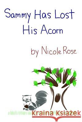 Sammy Has Lost His Acorn Nicole Rose Nicole Rose 9781502451361 Createspace