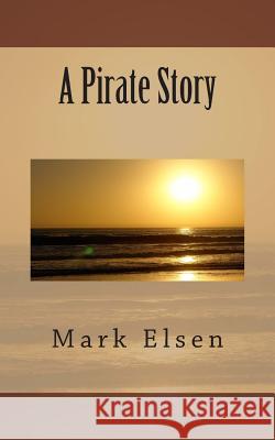 A Pirate Story Mark Elsen 9781502452191