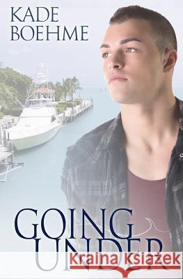 Going Under Kade Boehme 9781502452214 Createspace