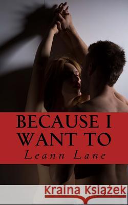 Because I Want To Leann Lane 9781502452665 Createspace Independent Publishing Platform