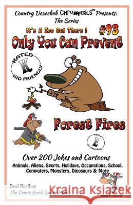 Only You Can Prevent Forest Fires - Over 200 Jokes + Cartoons - Animals, Aliens, Animals, Aliens, Sports, Holidays, Occupations, School, Computers, Mo Desi Northup 9781502453006 Createspace