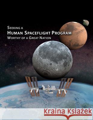 Seeking a Human Spaceflight Program: Worthy of a Great Nation Human Spaceflight Plans Committee 9781502453976 Createspace