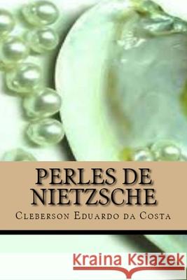 Perles de Nietzsche Cleberson Eduardo Da Costa 9781502455109