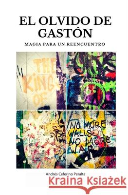 El Olvido de Gastón: Magia para un Reencuentro Peralta, Andrés Ceferino 9781502455154 Createspace