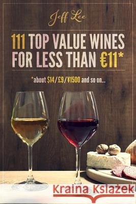 111 Top Quality Wines for Less than 11 Euros Lee, Jeff 9781502455291