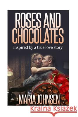 Roses And Chocolates: A World War II Love Story Johnsen, Maria 9781502455840 Createspace