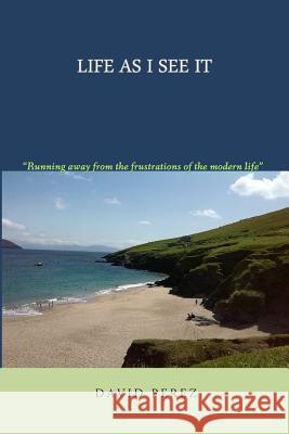 The life as I see it: A provocative look at the times we live in David Perez 9781502456540 Createspace Independent Publishing Platform