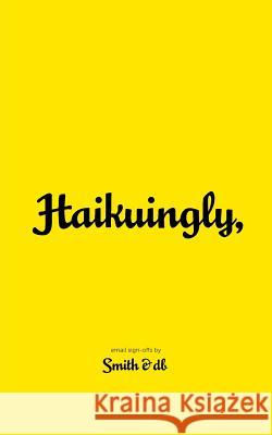 Haikuingly,: Email sign-offs by Smith & db Smith, Chris 9781502457462 Createspace