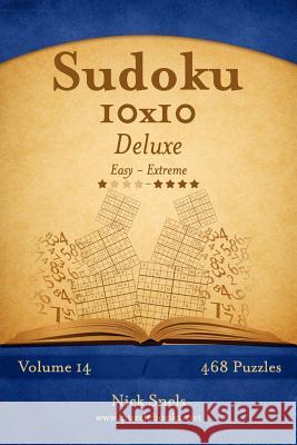 Sudoku 10x10 Deluxe - Easy to Extreme - Volume 14 - 468 Puzzles Nick Snels 9781502457516 Createspace