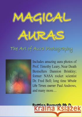 Magical Auras: The Art of Aura Photography Bettina Bernoth 9781502458414 Createspace