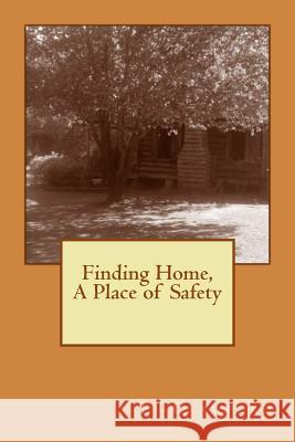 Finding Home: A Place of Safety T. J. Crawford 9781502458605 Createspace