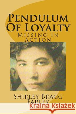 Pendulum Of Loyalty: Missing In Action Farley, Shirley Bragg 9781502459015