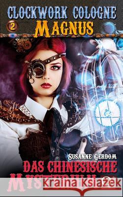 Das chinesische Mysterium: Clockwork Cologne Susanne Gerdom 9781502459695 Createspace Independent Publishing Platform