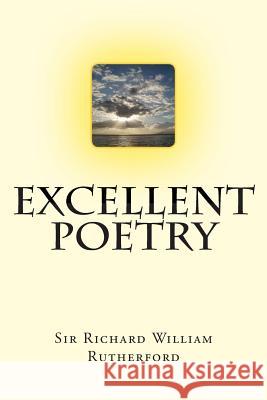 Excellent Poetry Sir Richard William Rutherford 9781502460677