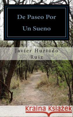 De Paseo Por Un Sueno Javier Andres Hurtad 9781502461025 Createspace Independent Publishing Platform