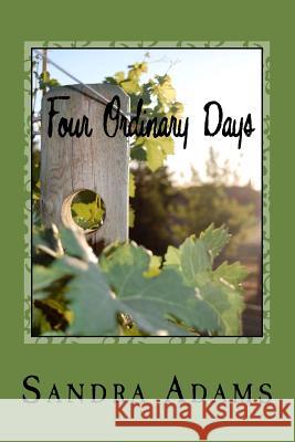 Four Ordinary Days Sandra Adams 9781502461131 Createspace Independent Publishing Platform