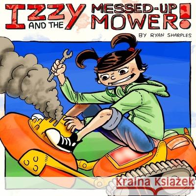 Izzy and the Messed Up Mower Ryan Sharples 9781502461193